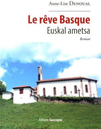 Le rêve basque. Euskal ametsa Anne-Lise Denoual Gascogne