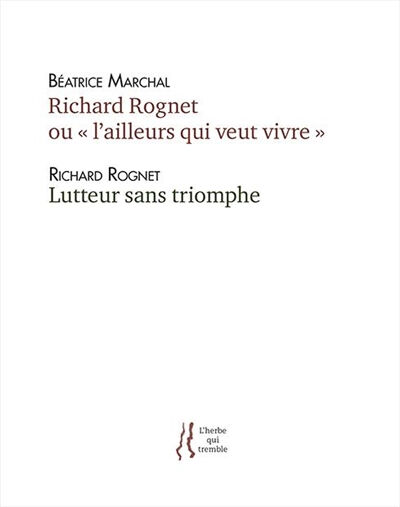 Richard Rognet ou L'ailleurs qui veut vivre : 1977-2002 : essai sur la quête d'une identité pluriell Béatrice Marchal, Richard Rognet L'herbe qui tremble