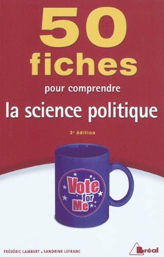 50 fiches pour comprendre la science politique Frédéric Lambert, Sandrine Lefranc Bréal