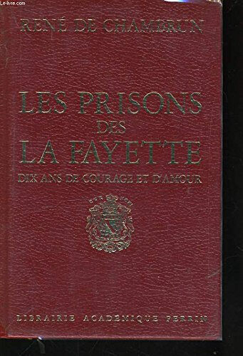 Les Prisons des La Fayette : Dix ans de courage et d'amour René de Chambrun Perrin