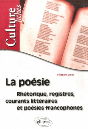 La poésie : rhétorique, registres, courants littéraires et poésies francophones Stéphane Labbe Ellipses