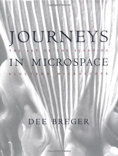 journeys in microspace - the art of the scanning electron microscope breger, dee columbia university press