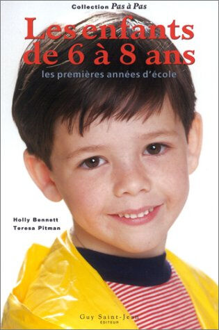 les enfants de 6 à 8 ans : les premières années d'école bennett, holly guy saint-jean