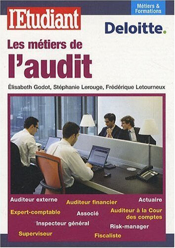 Les métiers de l'audit Élisabeth Godot, Stéphanie Lerouge, Frédérique Letourneux L'Etudiant