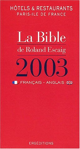 la bible 2003 des hôtels et restaurants de paris - ile-de-france. edition en français-anglais escaig, roland roland escaig