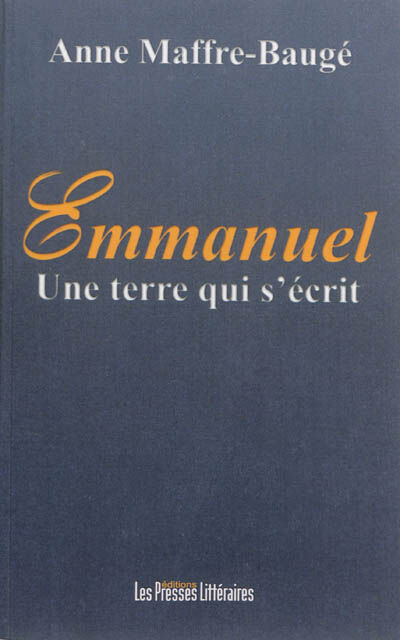 Emmanuel : une terre qui s'écrit Anne Maffre-Baugé les Presses littéraires