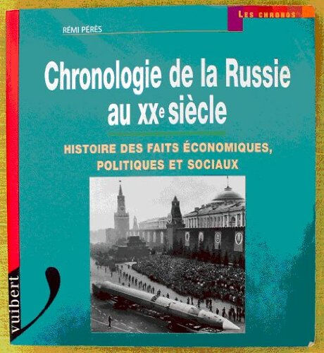 Rémi Pérès Chronologie de la Russie au XXe siècle : histoire des faits économiques, politiques et sociaux