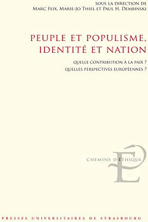 Peuple et populisme, identité et nation : quelle contribution à la paix ? Quelles perspectives europ  marc feix, marie-jo thiel, paul-h dembinski Presses universitaires de Strasbourg