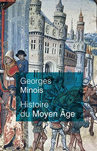 Histoire du Moyen Age : mille ans de splendeurs et misères Georges Minois Perrin