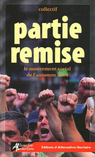 Partie remise : le mouvement social de l'automne 2010  théo rival, mouchette, collectif Editions Alternatives libertaires