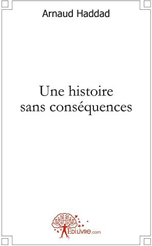 Une histoire sans conséquences  arnaud haddad APARIS