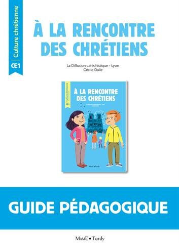 A la rencontre des chrétiens : guide pédagogique CE1 Diffusion catéchistique Mame, Tardy