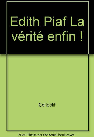 edith piaf la vérité enfin ! collectif nostalgie