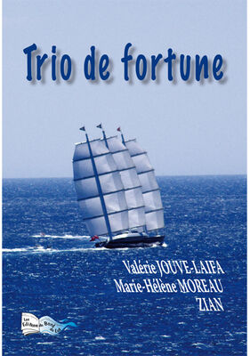 Trio de fortune Valérie Jouve-Laifa, Marie-Hélène Moreau, Zian Les Editions du Bord du Lot