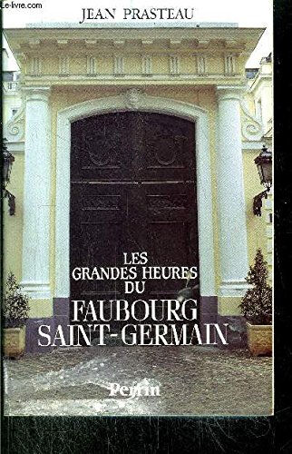 Les Grandes heures du faubourg Saint-Germain Jean Prasteau Perrin