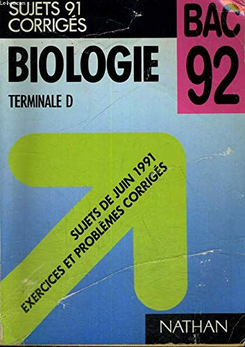 Biologie terminale d, bac 92 / sujets de juin 1991, exercices et problemes corriges  collectif Nathan