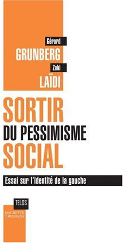 Sortir du pessimisme social : essai sur l'identité de la gauche Gérard Grunberg, Zaki Laïdi Hachette Littératures, Presses de Sciences Po