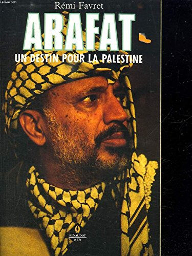Rémi Favret Arafat : un destin pour la Palestine