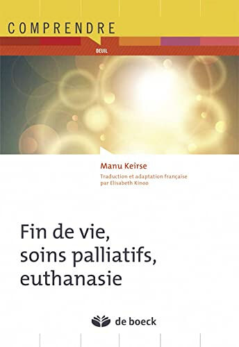 Fin de vie, soins palliatifs, euthanasie Manu Keirse De Boeck supérieur, De Boeck