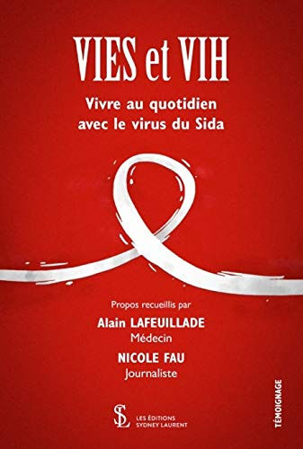 VIES ET VIH: Vivre au quotidien avec le virus du Sida  alain lafeuillade, nicole fau Les Editions Sydney Laurent