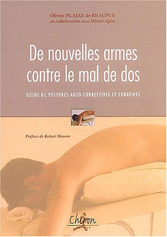 De nouvelles armes contre le mal de dos : guide de postures auto-correctives & curatives Olivier Plaize de Beaupuis Chiron