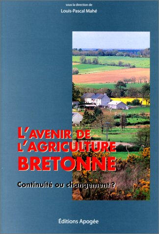 L'avenir de l'agriculture bretonne : continuité ou changement ?  louis-pascal mahé Apogée