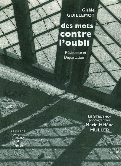 Des mots contre l'oubli : résistance et déportation, le Struthof Gisèle Guillemot Cahiers du temps