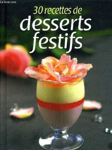30 recettes de desserts festifs. collectif esi