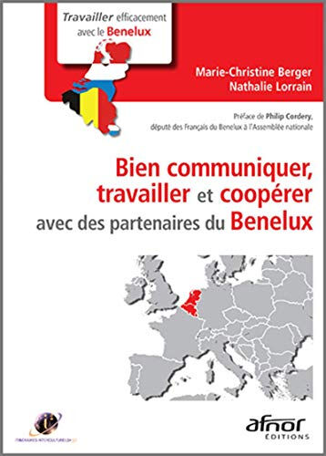 Bien communiquer, travailler et coopérer avec des partenaires du Benelux Marie-Christine Berger, Nathalie Lorrain Afnor