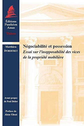 Négociabilité et possession : essai sur l'inopposabilité des vices de la propriété mobilière Matthieu Dubertret Panthéon-Assas