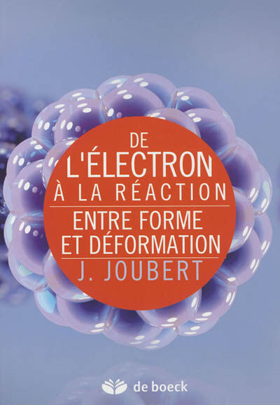 De l'électron à la réaction : entre forme et déformation Jérôme Joubert De Boeck supérieur