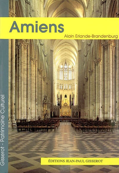 Alain Erlande-Brandenburg La cathédrale Notre-Dame d'Amiens