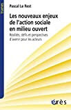 Les nouveaux enjeux de l'action sociale en milieu ouvert : réalités, défis et perspectives d'avenir  Pascal Le Rest Erès