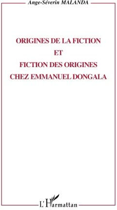 Origines de la fiction et fiction des origines chez Emmanuel Dongala Ange-Séverin Malanda L'Harmattan