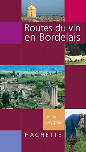 Routes du vin en Bordelais Alain Leygnier Hachette Pratique