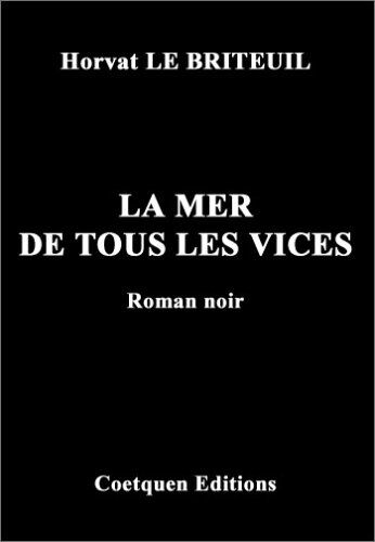 La mer de tous les vices : roman noir Horvat Le Briteuil Coëtquen Editions