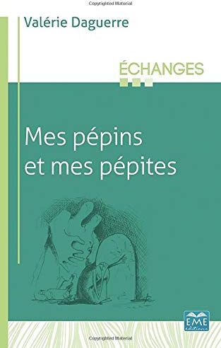 Mes pépins et mes pépites Valérie Daguerre EME Editions