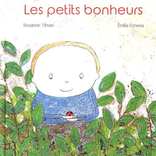 Les petits bonheurs Roxane Tilman, Emilia Conesa Editions du Mercredi