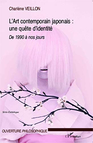 L'art contemporain japonais, quête d'une identité : expression de la crise identitaire dans l'art co Charlène Veillon L'Harmattan