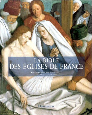 La Bible des églises de France Gaston Duchet-Suchaux, Arnaud Goumand Flammarion