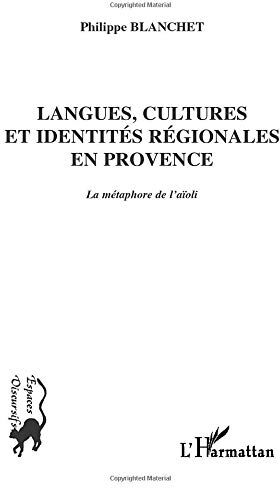 Langues, cultures et identités régionales en Provence : la métaphore de l'aïoli Philippe Blanchet L'Harmattan