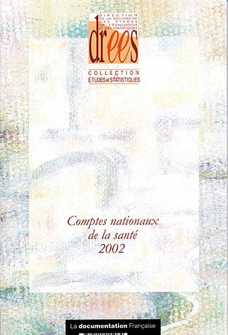 Comptes nationaux de la santé 2002 France. Direction de la recherche, des études, de l'évaluation et des statistiques La Documentation française
