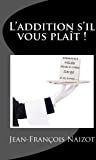 L'addition s'il vous plait !  mr jf naizot, mr arnaud gauthier-lurty CreateSpace Independent Publishing Platform