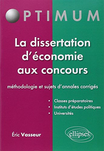 Eric Vasseur La dissertation d'économie aux concours : méthodologie et sujets d'annales corrigés