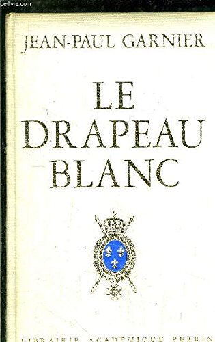 le drapeau blanc garnier jean-paul librairie académique perrin