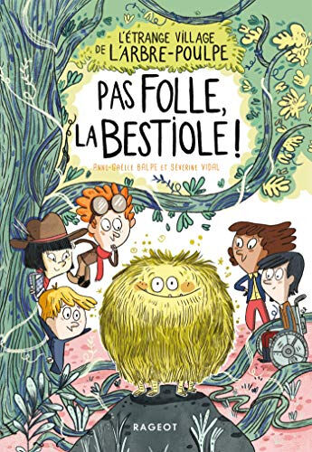 L'étrange village de l'Arbre-Poulpe. Vol. 2. Pas folle la bestiole ! Anne-Gaëlle Balpe, Séverine Vidal Rageot