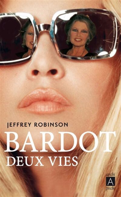 Bardot : deux vies Jeffrey Robinson Archipoche