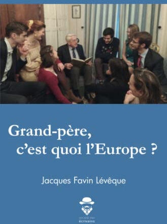 Grand-père, c'est quoi l'Europe ?  jacques favin lévêque Société des écrivains