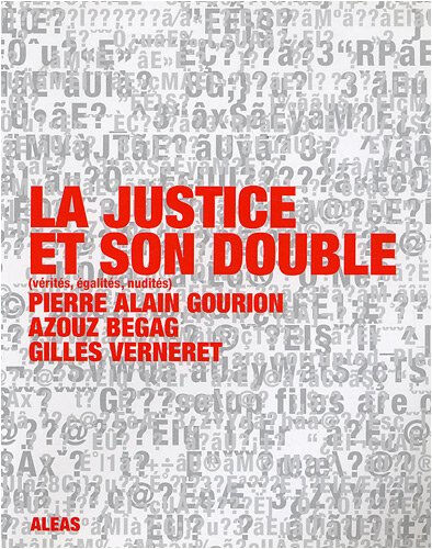 La justice et son double : vérités, égalités, nudités Pierre-Alain Gourion, Azouz Begag, Gilles Verneret Aléas