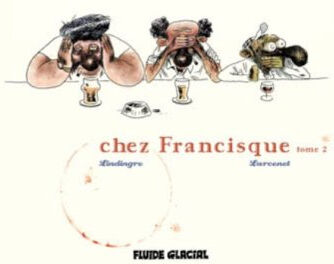 Chez Francisque. Vol. 2 Yan Lindingre, Manu Larcenet Fluide glacial